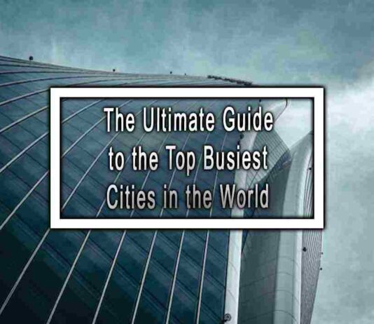 The Ultimate Guide to the Top Busiest Cities in the World