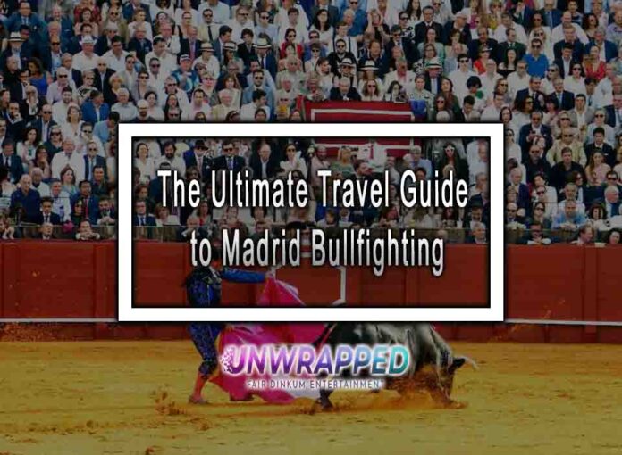 The Ultimate Travel Guide to Madrid Bullfighting