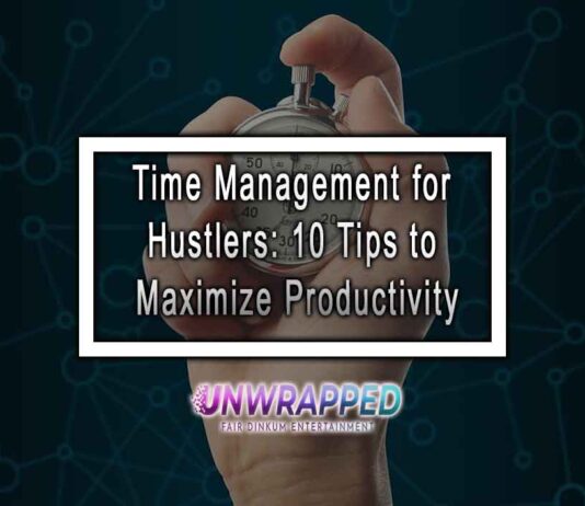 Time Management for Hustlers: 10 Tips to Maximize Productivity