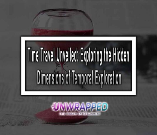 Time Travel Unveiled: Exploring the Hidden Dimensions of Temporal Exploration Time Travel Unveiled: Exploring the Hidden Dimensions of Temporal Exploration