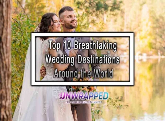 Top 10 Breathtaking Wedding Destinations Around the World