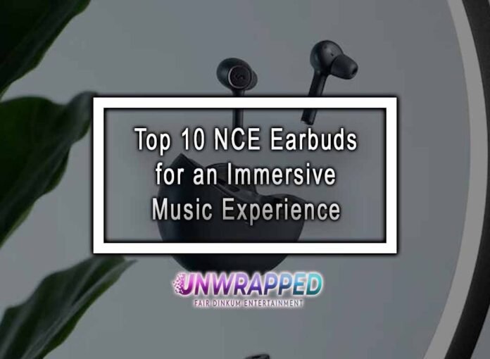 Top 10 NCE Earbuds for an Immersive Music Experience