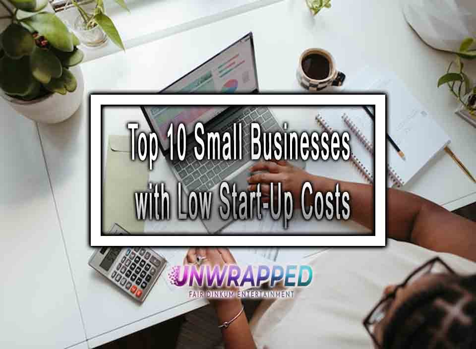 Top 10 Small Businesses with Low Start-Up Costs