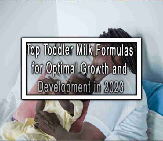 Top Toddler Milk Formulas for Optimal Growth and Development in 2023