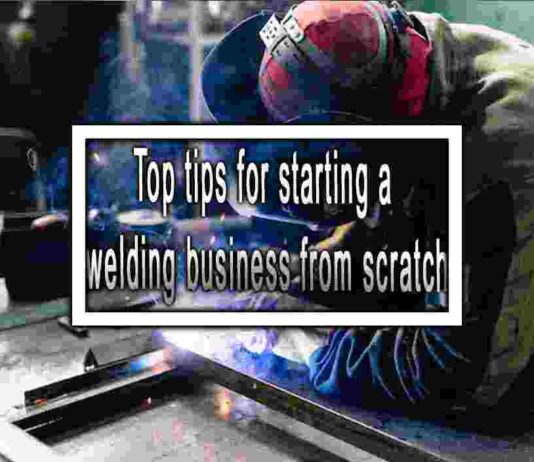 Top tips for starting a welding business from scratch