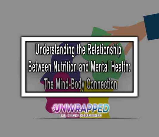 Understanding the Relationship Between Nutrition and Mental Health: The Mind-Body Connection Understanding the Relationship Between Nutrition and Mental Health: The Mind-Body Connection