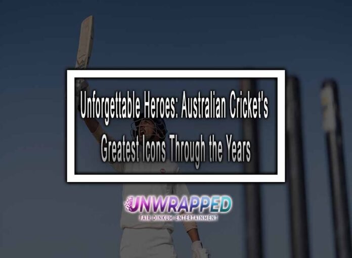 Unforgettable Heroes: Australian Cricket's Greatest Icons Through the Years