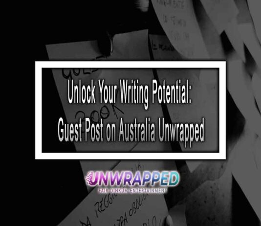 Unlock Your Writing Potential: Guest Post on Australia Unwrapped, the Multi-Topic Blog for Engaging Content