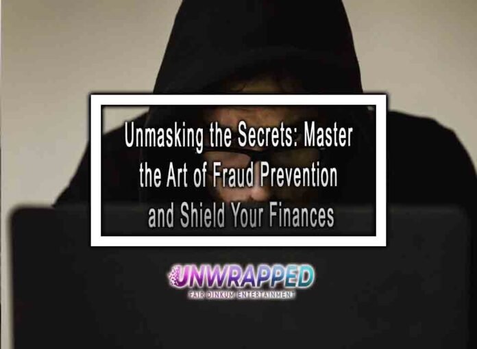 Unmasking the Secrets: Master the Art of Fraud Prevention and Shield Your Finances