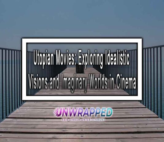 Utopian Movies: Exploring Idealistic Visions and Imaginary Worlds in Cinema