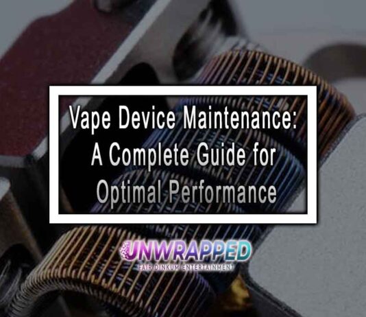 Vape Device Maintenance: A Complete Guide for Optimal Performance