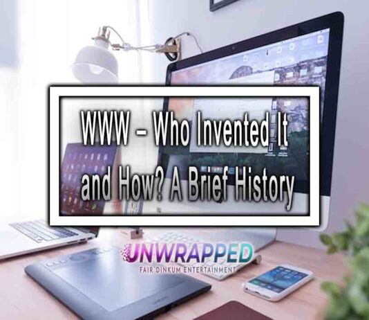 WWW – Who Invented It and How? A Brief History WWW – Who Invented It and How? A Brief History