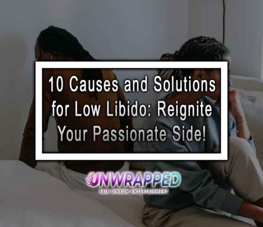 10 Causes and Solutions for Low Libido: Reignite Your Passionate Side! 10 Causes and Solutions for Low Libido: Reignite Your Passionate Side!