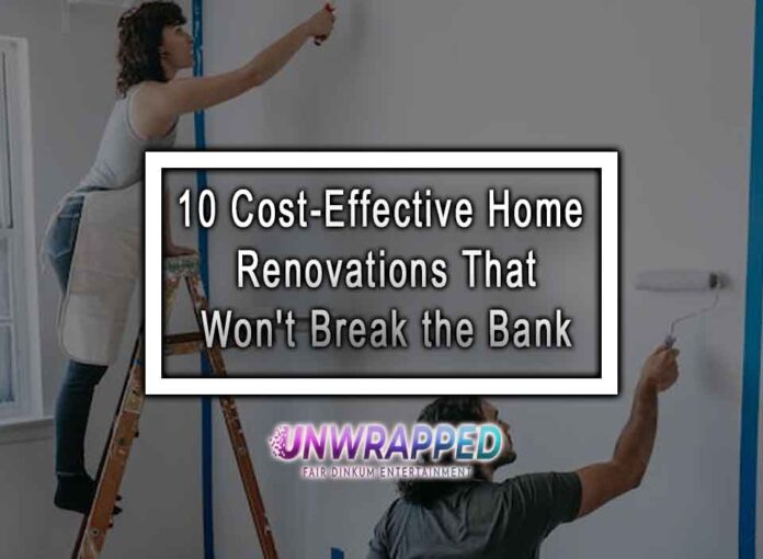 10 Cost-Effective Home Renovations That Won't Break the Bank