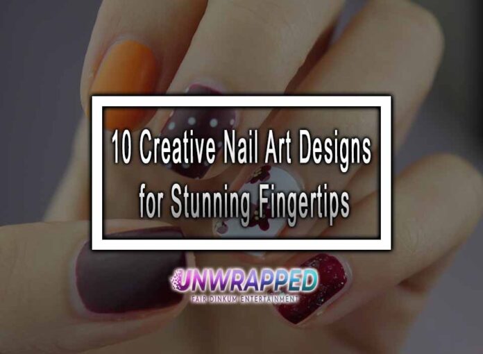 10 Creative Nail Art Designs for Stunning Fingertips