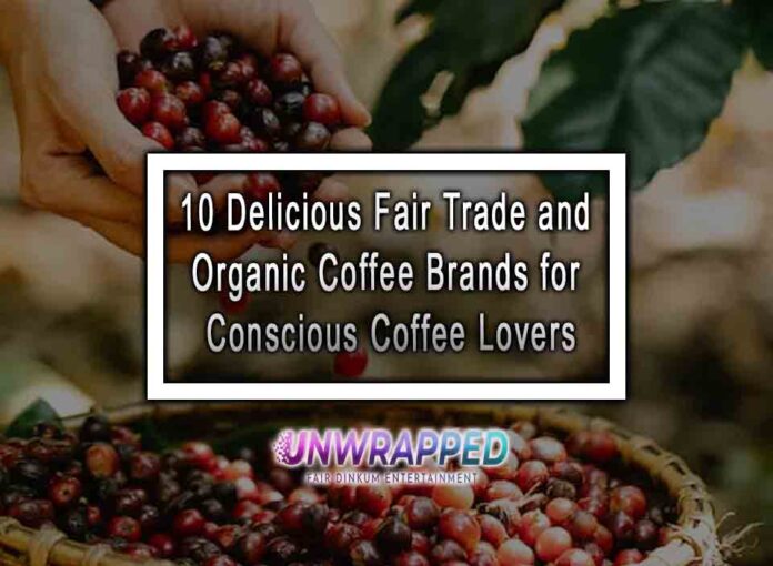 10 Delicious Fair Trade and Organic Coffee Brands for Conscious Coffee Lovers