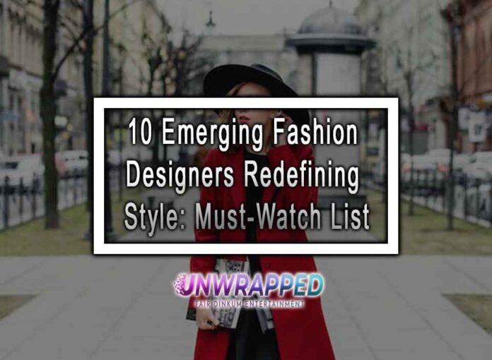 10 Emerging Fashion Designers Redefining Style: Must-Watch List