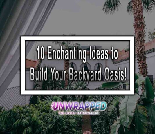 10 Enchanting Ideas to Build Your Backyard Oasis!