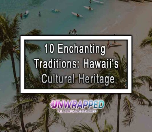 10 Enchanting Traditions: Hawaii's Cultural Heritage
