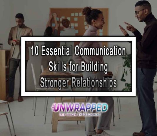 10 Essential Communication Skills for Building Stronger Relationships