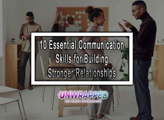 10 Essential Communication Skills for Building Stronger Relationships