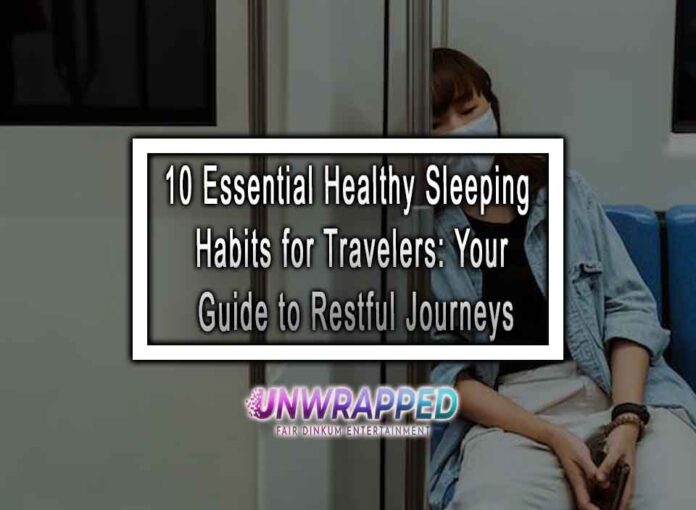 10 Essential Healthy Sleeping Habits for Travelers: Your Guide to Restful Journeys