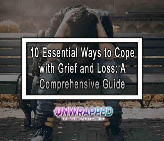 10 Essential Ways to Cope with Grief and Loss: A Comprehensive Guide