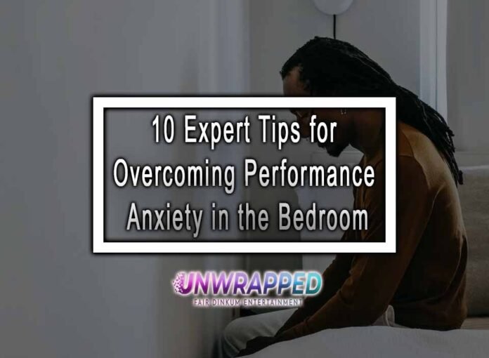 10 Expert Tips for Overcoming Performance Anxiety in the Bedroom