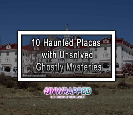 10 Haunted Places with Unsolved Ghostly Mysteries 10 Haunted Places with Unsolved Ghostly Mysteries