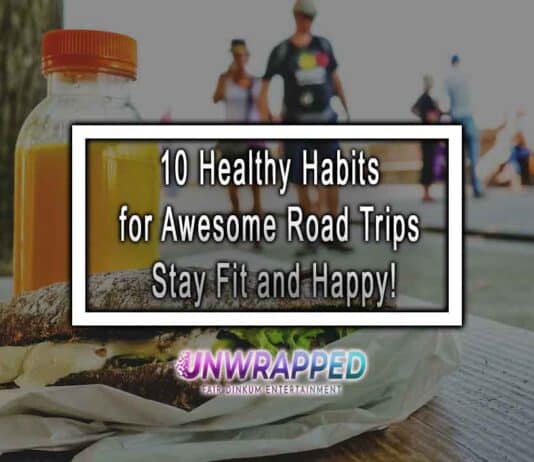 Hit the Road with Health: 10 Essential Road Trip Healthy Habits!