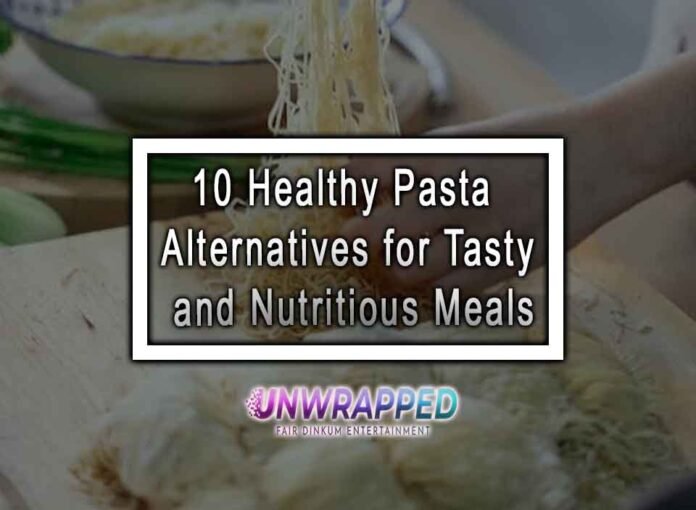 10 Healthy Pasta Alternatives for Tasty and Nutritious Meals