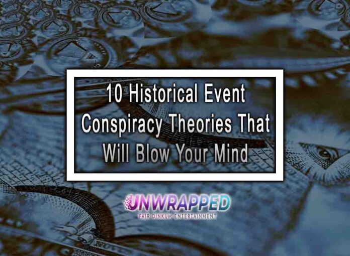 10 Historical Event Conspiracy Theories That Will Blow Your Mind 10 Historical Event Conspiracy Theories That Will Blow Your Mind