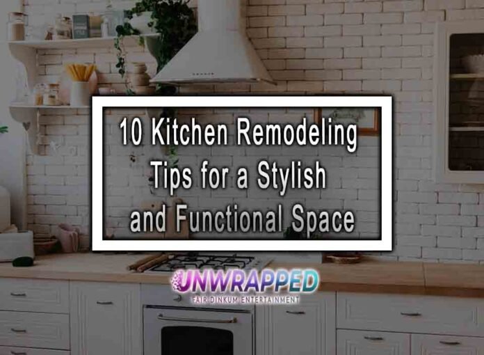 10 Kitchen Remodeling Tips for a Stylish and Functional Space