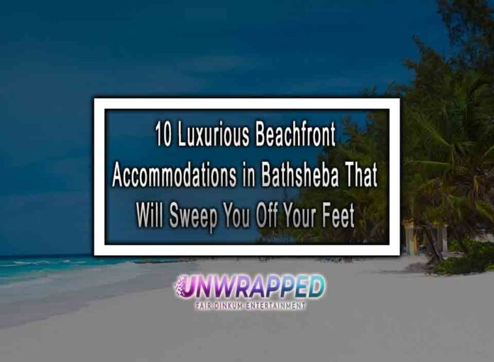 10 Luxurious Beachfront Accommodations in Bathsheba That Will Sweep You Off Your Feet