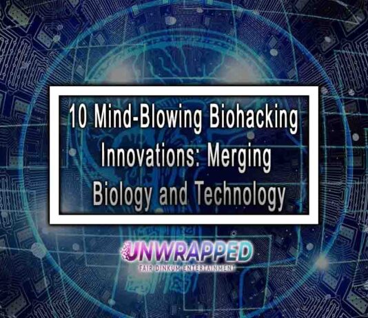 10 Mind-Blowing Biohacking Innovations: Merging Biology and Technology
