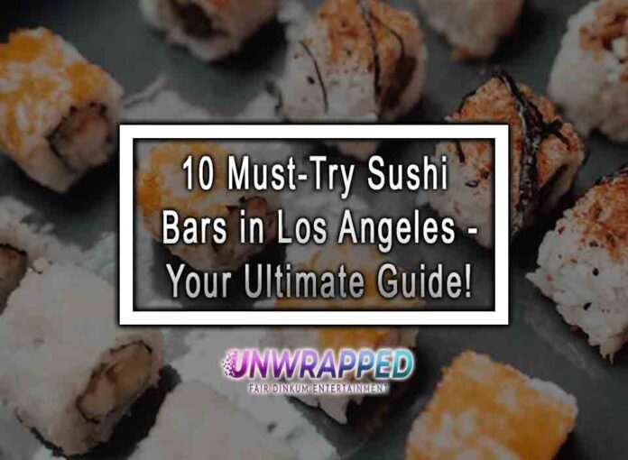 10 Must-Try Sushi Bars in Los Angeles - Your Ultimate Guide!