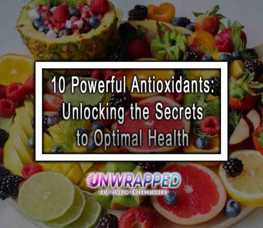 10 Powerful Antioxidants: Unlocking the Secrets to Optimal Health