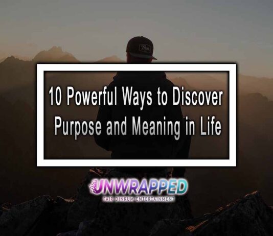 10 Powerful Ways to Discover Purpose and Meaning in Life