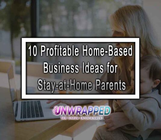 10 Profitable Home-Based Business Ideas for Stay-at-Home Parents
