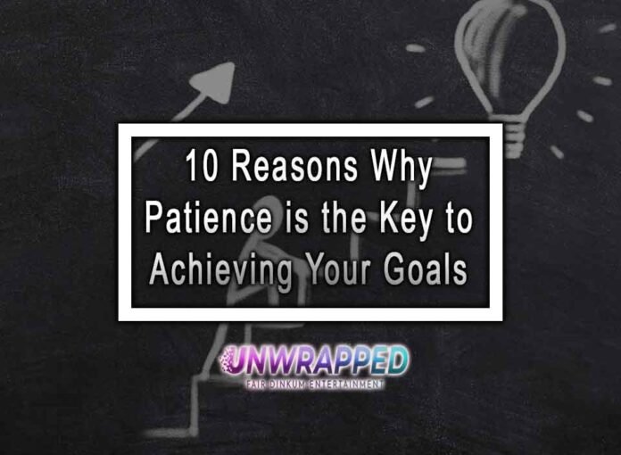 10 Reasons Why Patience is the Key to Achieving Your Goals