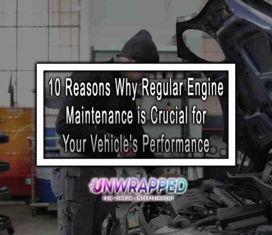 10 Reasons Why Regular Engine Maintenance is Crucial for Your Vehicle's Performance