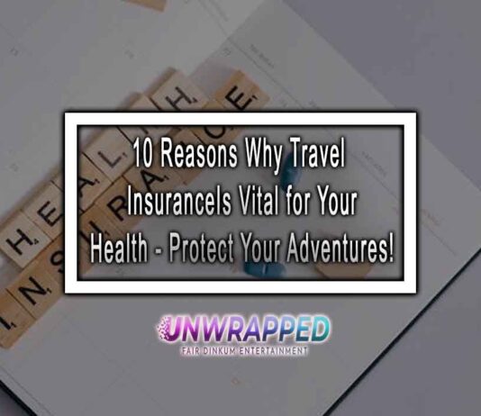 10 Reasons Why Travel Insurance Is Vital for Your Health - Protect Your Adventures!
