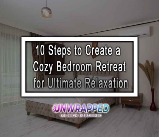 10 Steps to Create a Cozy Bedroom Retreat for Ultimate Relaxation 10 Steps to Create a Cozy Bedroom Retreat for Ultimate Relaxation