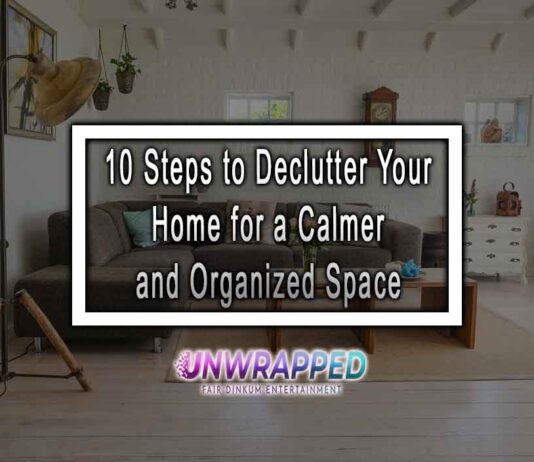 10 Steps to Declutter Your Home for a Calmer and Organized Space
