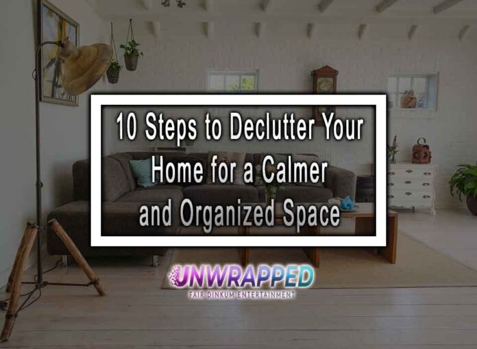 10 Steps to Declutter Your Home for a Calmer and Organized Space