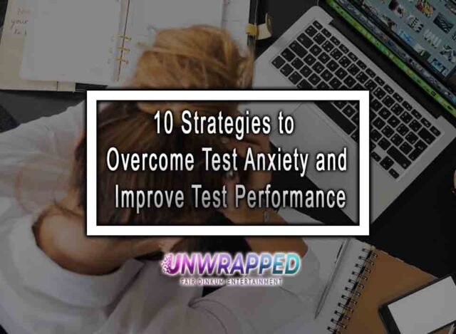 10 Strategies To Overcome Test Anxiety And Improve Test Performance