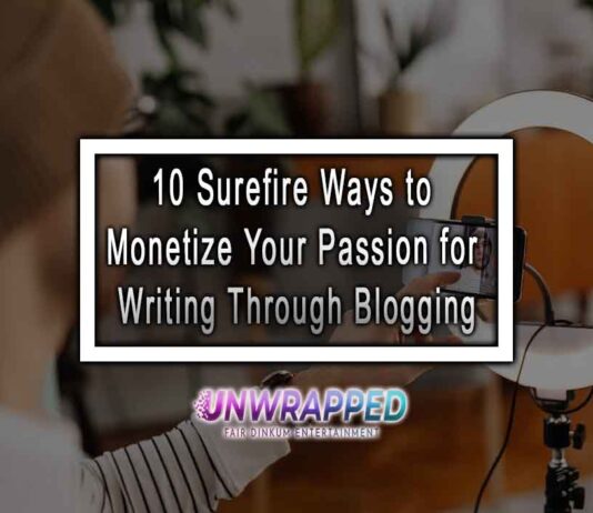 10 Surefire Ways to Monetize Your Passion for Writing Through Blogging