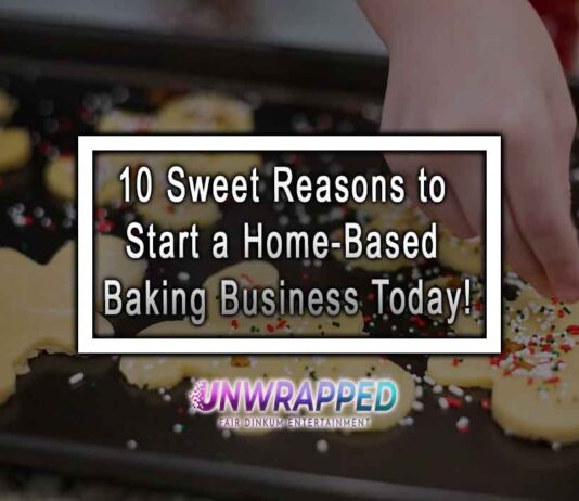 10 Sweet Reasons to Start a Home-Based Baking Business Today!