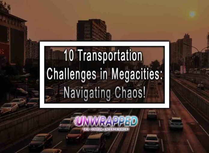 10 Transportation Challenges in Megacities: Navigating Chaos!