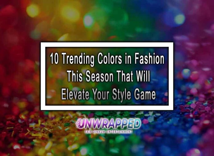 10 Trending Colors in Fashion This Season That Will Elevate Your Style Game